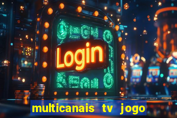 multicanais tv jogo ao vivo